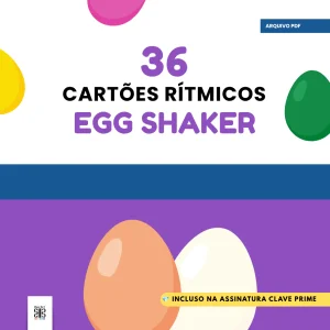 Arquivo em PDF | 36 Cartões Rítmicos com Egg Shakers + Cartazes e Guia de Uso